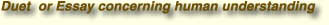 Duet  or Essay concerning human understanding